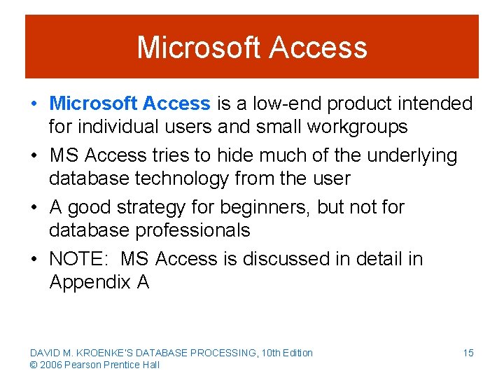 Microsoft Access • Microsoft Access is a low-end product intended for individual users and