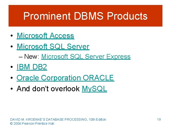 Prominent DBMS Products • Microsoft Access • Microsoft SQL Server – New: Microsoft SQL