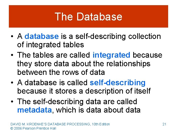 The Database • A database is a self-describing collection of integrated tables • The