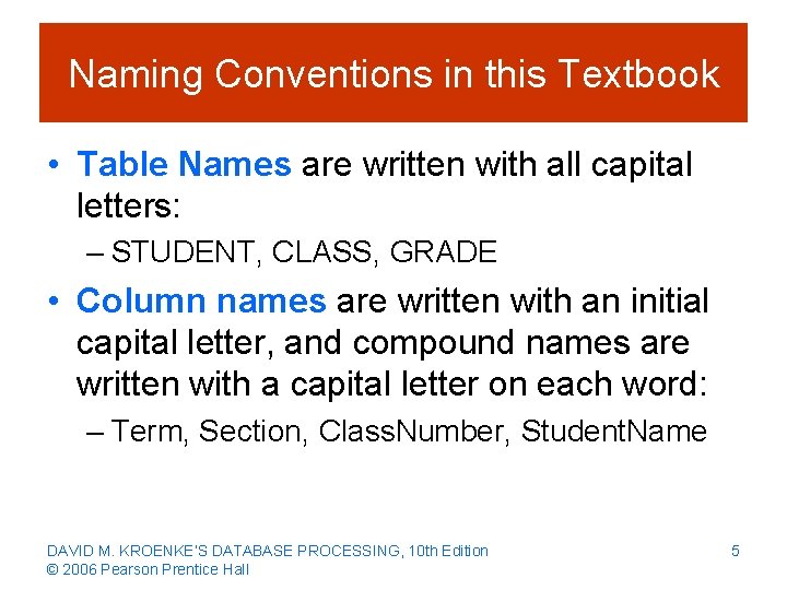 Naming Conventions in this Textbook • Table Names are written with all capital letters:
