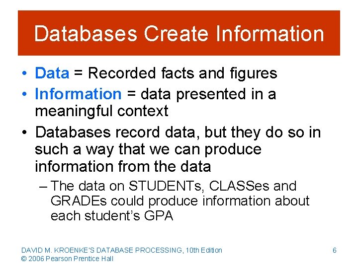 Databases Create Information • Data = Recorded facts and figures • Information = data