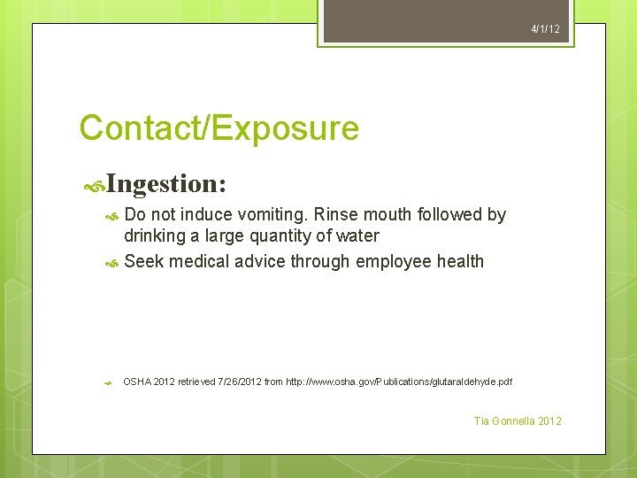 4/1/12 Contact/Exposure Ingestion: Do not induce vomiting. Rinse mouth followed by drinking a large