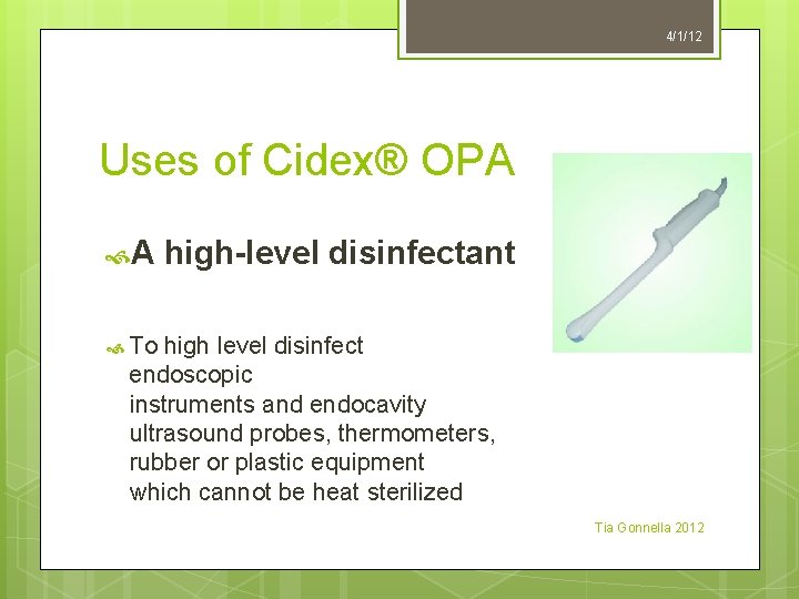 4/1/12 Uses of Cidex® OPA A high-level disinfectant To high level disinfect endoscopic instruments