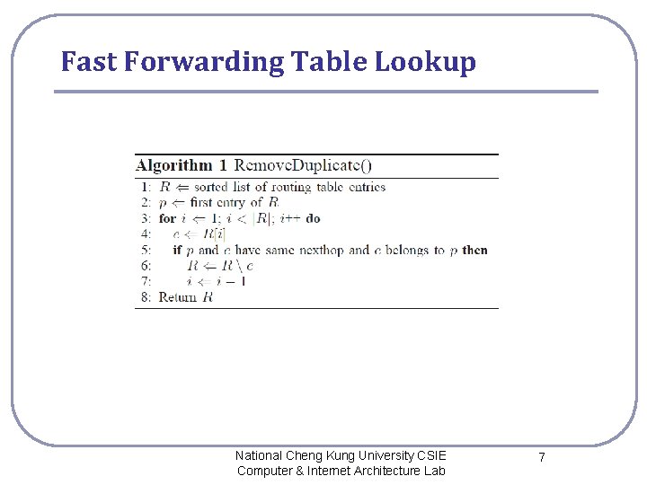 Fast Forwarding Table Lookup National Cheng Kung University CSIE Computer & Internet Architecture Lab Fast Forwarding Table Lookup National Cheng Kung University CSIE Computer & Internet Architecture Lab