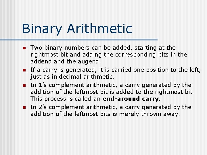 Binary Arithmetic n n Two binary numbers can be added, starting at the rightmost