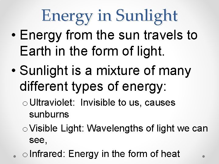 Energy in Sunlight • Energy from the sun travels to Earth in the form