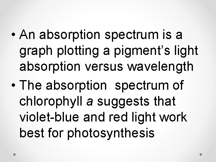  • An absorption spectrum is a graph plotting a pigment’s light absorption versus