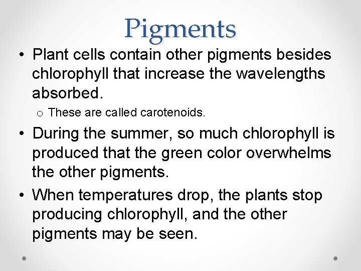 Pigments • Plant cells contain other pigments besides chlorophyll that increase the wavelengths absorbed.