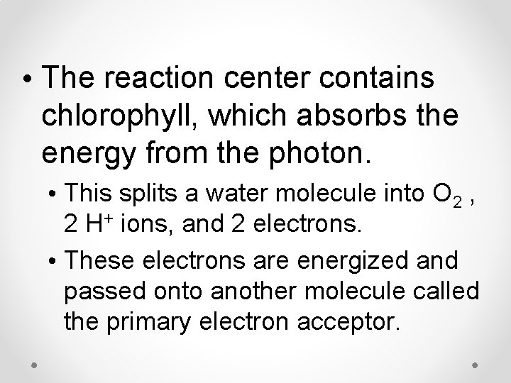  • The reaction center contains chlorophyll, which absorbs the energy from the photon.