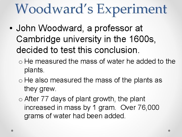Woodward’s Experiment • John Woodward, a professor at Cambridge university in the 1600 s,