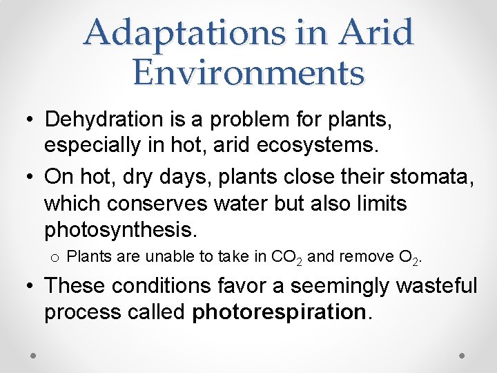 Adaptations in Arid Environments • Dehydration is a problem for plants, especially in hot,