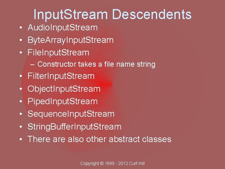 Input. Stream Descendents • Audio. Input. Stream • Byte. Array. Input. Stream • File.