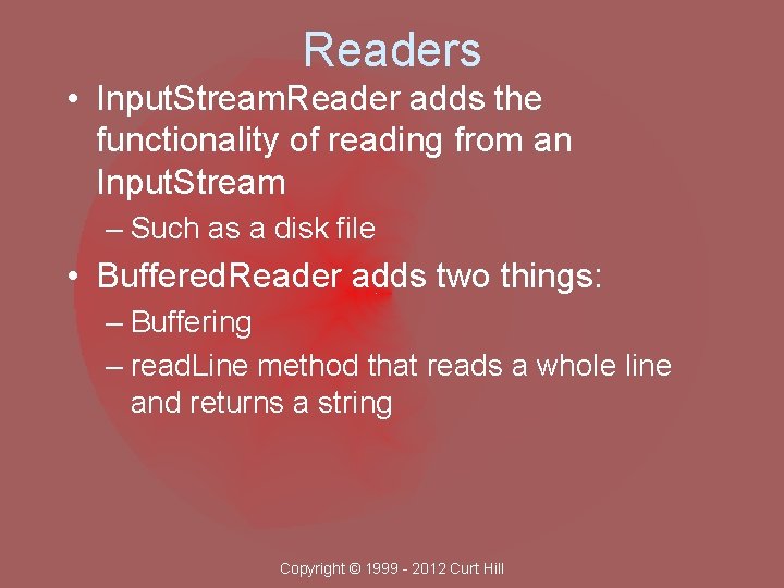 Readers • Input. Stream. Reader adds the functionality of reading from an Input. Stream