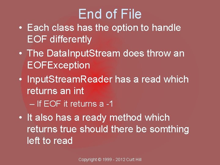 End of File • Each class has the option to handle EOF differently •