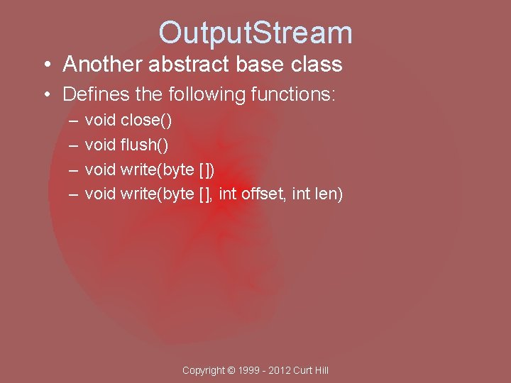 Output. Stream • Another abstract base class • Defines the following functions: – –