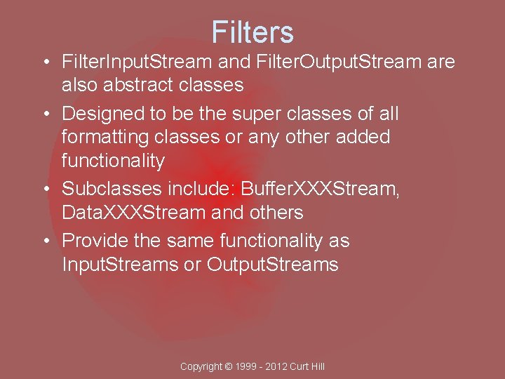 Filters • Filter. Input. Stream and Filter. Output. Stream are also abstract classes •