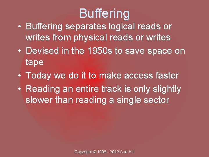 Buffering • Buffering separates logical reads or writes from physical reads or writes •