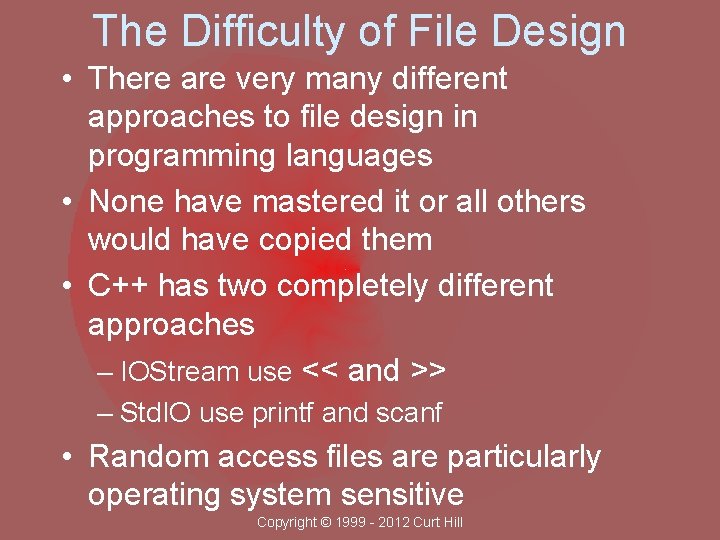 The Difficulty of File Design • There are very many different approaches to file