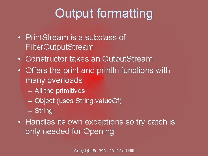 Output formatting • Print. Stream is a subclass of Filter. Output. Stream • Constructor