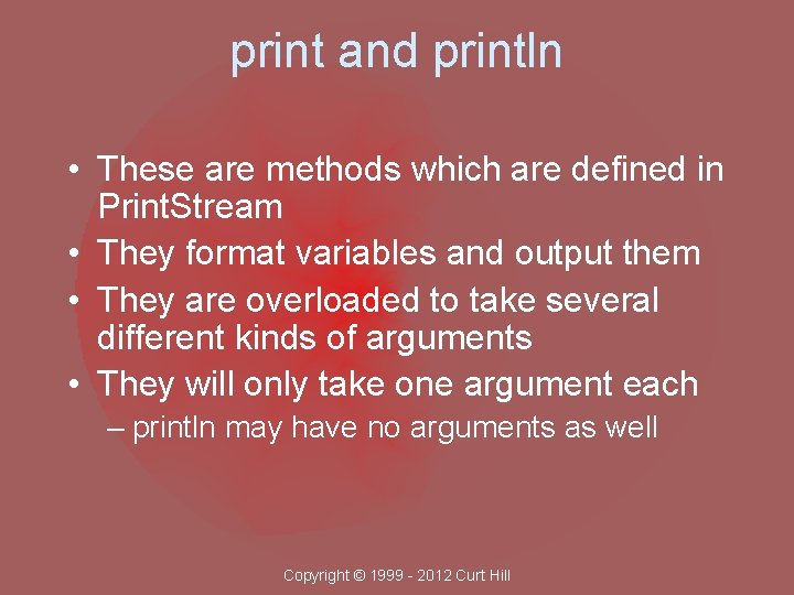 print and println • These are methods which are defined in Print. Stream •