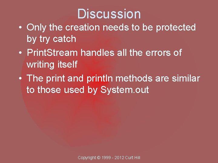 Discussion • Only the creation needs to be protected by try catch • Print.
