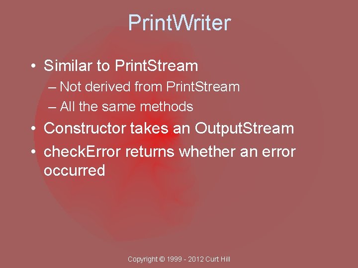 Print. Writer • Similar to Print. Stream – Not derived from Print. Stream –