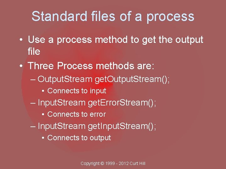 Standard files of a process • Use a process method to get the output