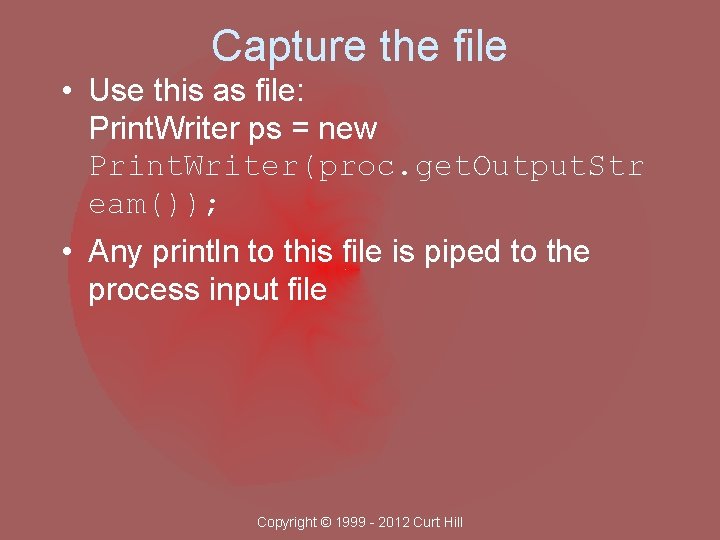 Capture the file • Use this as file: Print. Writer ps = new Print.