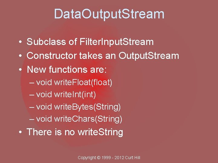 Data. Output. Stream • Subclass of Filter. Input. Stream • Constructor takes an Output.
