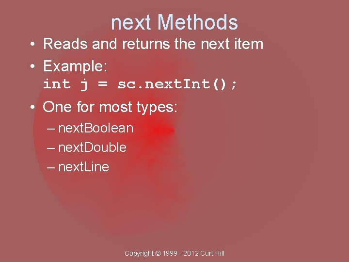 next Methods • Reads and returns the next item • Example: int j =