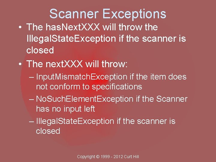 Scanner Exceptions • The has. Next. XXX will throw the Illegal. State. Exception if