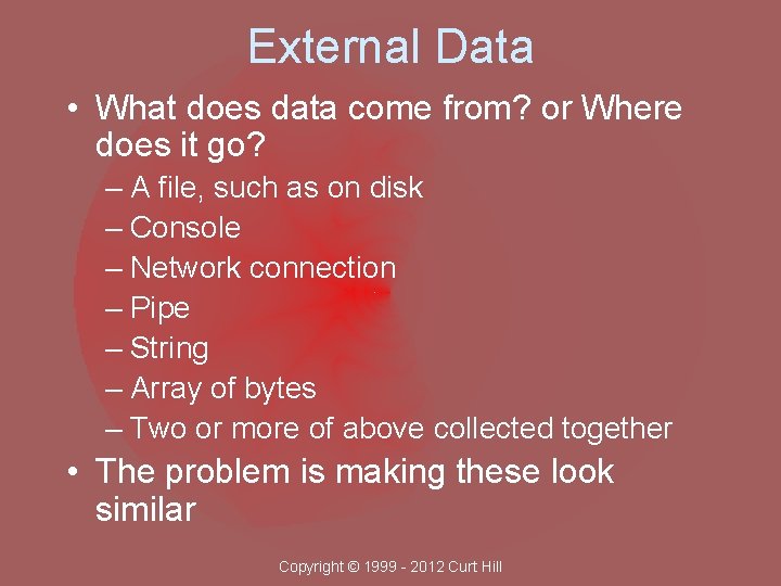 External Data • What does data come from? or Where does it go? –