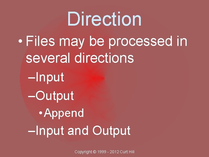 Direction • Files may be processed in several directions –Input –Output • Append –Input