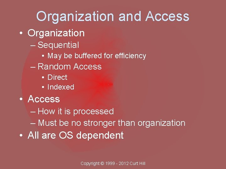 Organization and Access • Organization – Sequential • May be buffered for efficiency –