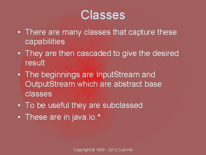 Classes • There are many classes that capture these capabilities • They are then