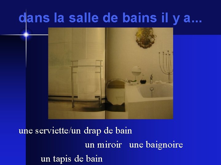 dans la salle de bains il y a. . . une serviette/un drap de