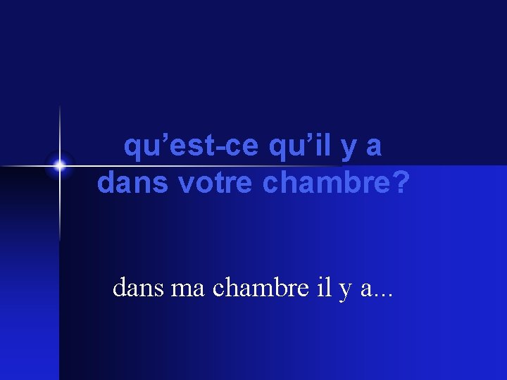 qu’est-ce qu’il y a dans votre chambre? dans ma chambre il y a. .