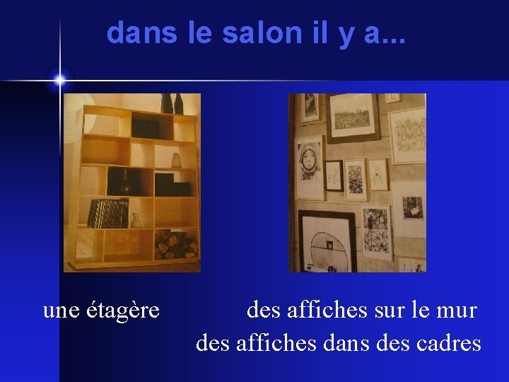 dans le salon il y a. . . une étagère des affiches sur le