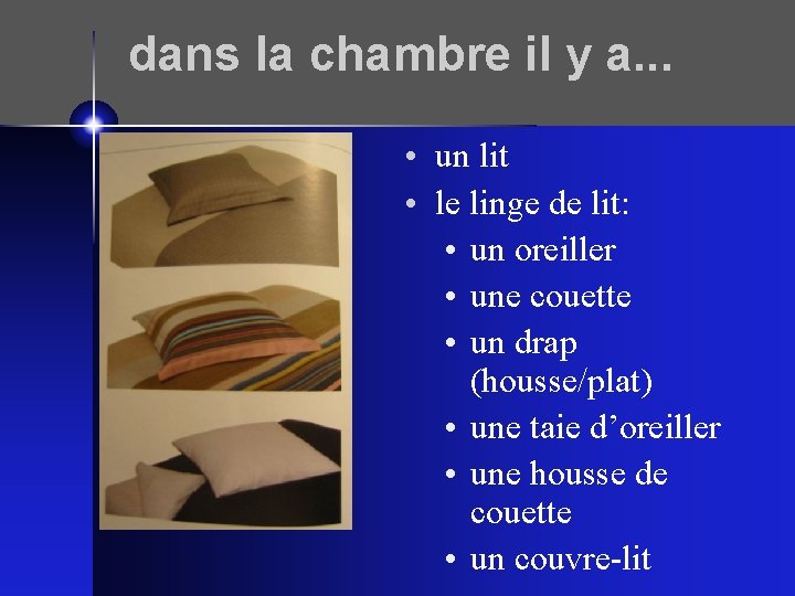 dans la chambre il y a. . . • un lit • le linge