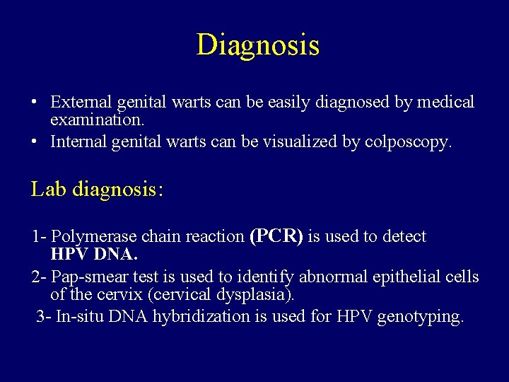 Diagnosis • External genital warts can be easily diagnosed by medical examination. • Internal