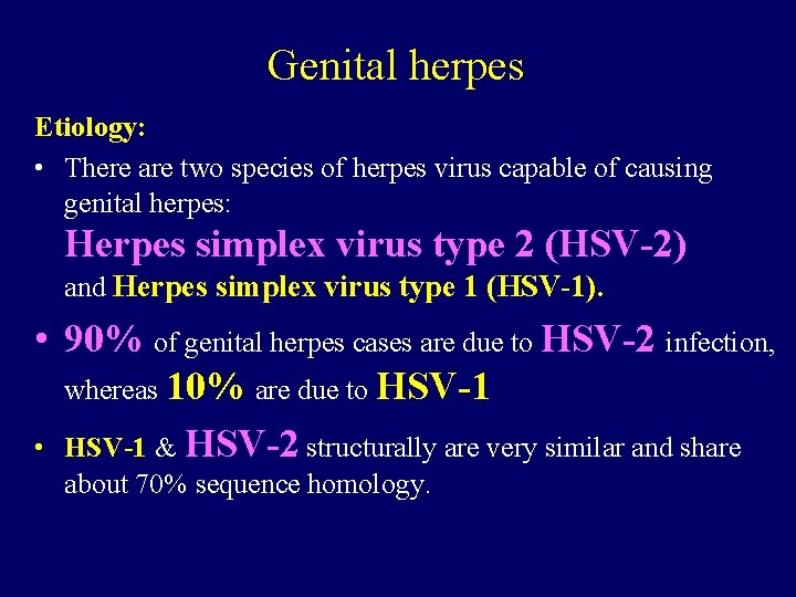 Genital herpes Etiology: • There are two species of herpes virus capable of causing