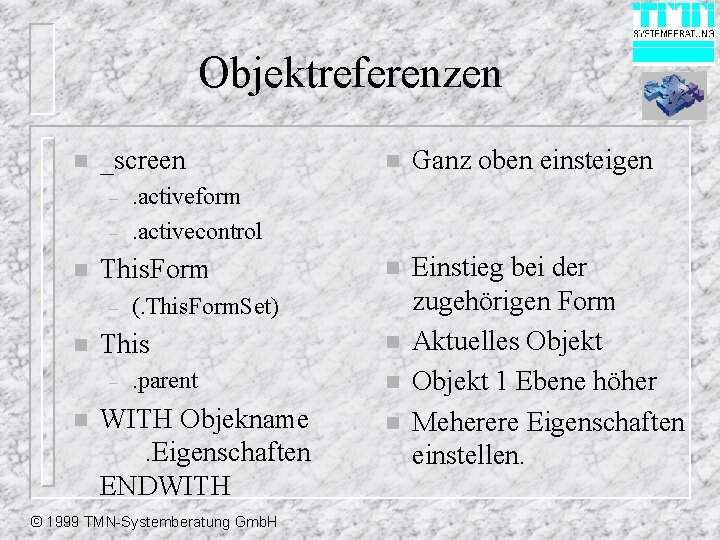 Objektreferenzen n _screen – – n n Einstieg bei der zugehörigen Form Aktuelles Objekt