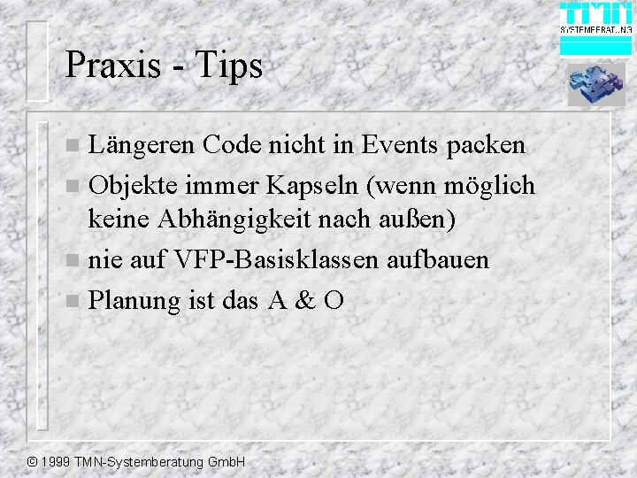 Praxis - Tips Längeren Code nicht in Events packen n Objekte immer Kapseln (wenn