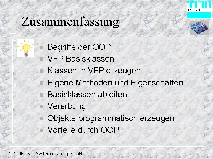 Zusammenfassung n n n n Begriffe der OOP VFP Basisklassen Klassen in VFP erzeugen