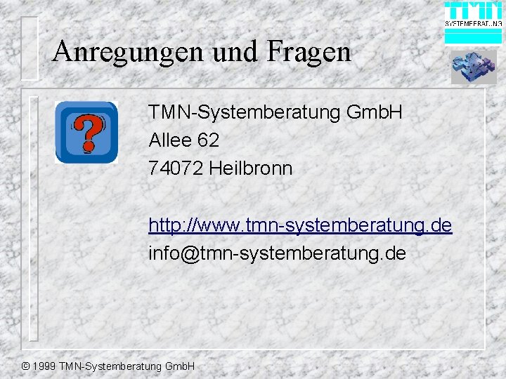 Anregungen und Fragen TMN-Systemberatung Gmb. H Allee 62 74072 Heilbronn http: //www. tmn-systemberatung. de