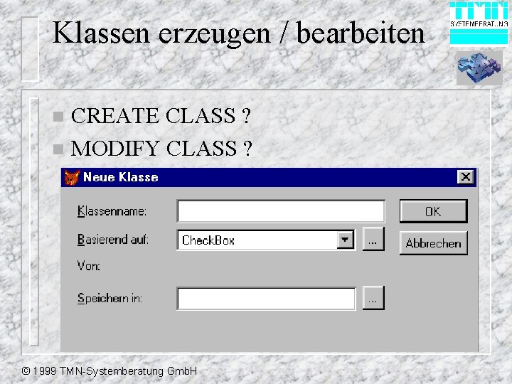 Klassen erzeugen / bearbeiten CREATE CLASS ? n MODIFY CLASS ? n © 1999