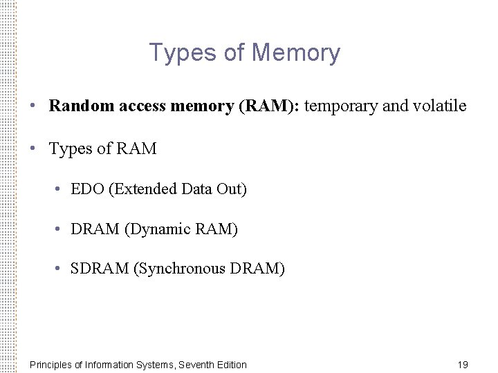 Types of Memory • Random access memory (RAM): temporary and volatile • Types of