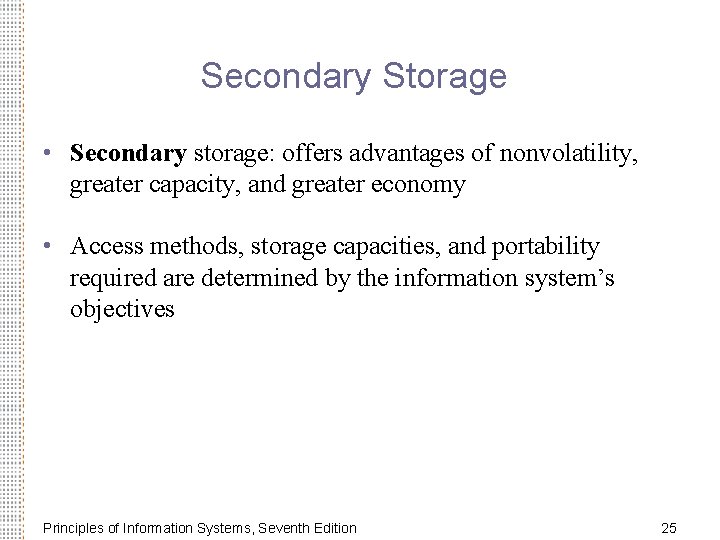 Secondary Storage • Secondary storage: offers advantages of nonvolatility, greater capacity, and greater economy