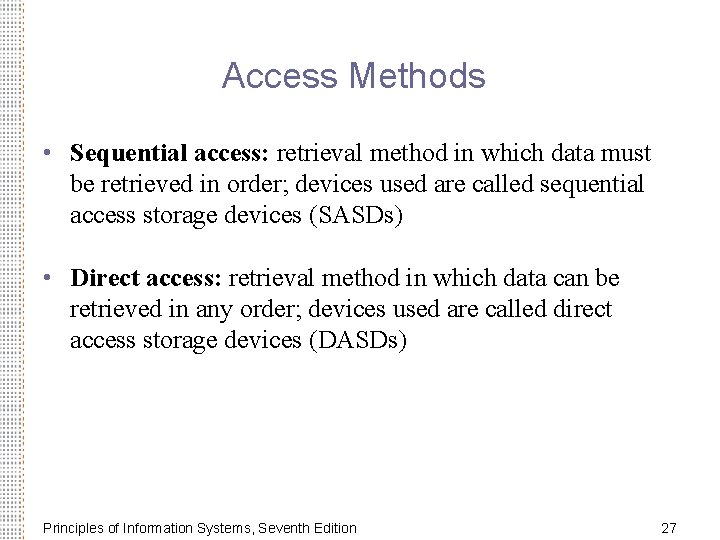 Access Methods • Sequential access: retrieval method in which data must be retrieved in