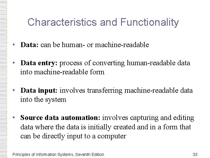Characteristics and Functionality • Data: can be human- or machine-readable • Data entry: process